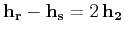 ${\bf h_r-h_s}=2 {\bf h_2}$