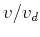 $v/v_d$