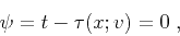 \begin{displaymath}
\psi = t - \tau(x;v) = 0\;,
\end{displaymath}