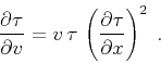 \begin{displaymath}
{{\partial \tau} \over {\partial v}} =
v\,\tau\,\left({{\partial \tau} \over {\partial x}}\right)^2\;.
\end{displaymath}