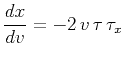 $\displaystyle {{{dx} \over {dv}} = - 2\,v\,\tau\,\tau_x}$