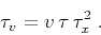 \begin{displaymath}
\tau_v = v\,\tau\,\tau_x^2\;.
\end{displaymath}