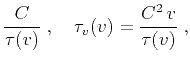 $\displaystyle {C \over {\tau(v)}}\;,\quad
\tau_v(v) = {{C^2\,v} \over {\tau(v)}}\;,$
