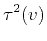 $\displaystyle \tau^2(v)$
