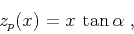\begin{displaymath}
z_p(x) = x\,\tan{\alpha}\;,
\end{displaymath}