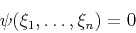 \begin{displaymath}
\psi(\xi_1,\ldots,\xi_n) = 0
\end{displaymath}