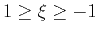 $1
\geq \xi \geq -1$