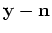 $ \ensuremath{\mathbf{y}}-\ensuremath{\mathbf{n}}$