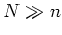 $ N\gg n$