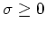 $ \sigma\geq 0$