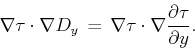 \begin{displaymath}
\nabla \tau \cdot \nabla D_y \, = \, \nabla \tau \cdot \nabla \frac{\partial \tau}{\partial y}.
\end{displaymath}