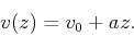 \begin{displaymath}
v(z) = v_0 + a z.
\end{displaymath}