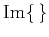 $ \mathrm{Im}\{ \}$