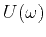 $ U(\omega)$