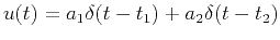 $ u(t)= a_1\delta(t-t_1)+a_2\delta(t-t_2)$