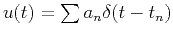 $ u(t)=\sum a_n\delta(t-t_n)$