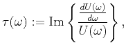 $\displaystyle \tau(\omega) := \mathrm{Im}\left\{\frac{\frac{dU(\omega)}{d\omega}}{U(\omega)}\right\},$
