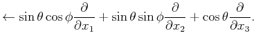 $\displaystyle \leftarrow \sin\theta\cos\phi \frac{\partial}{\partial x_1} + \si...
...\phi \frac{\partial}{\partial x_2} + \cos\theta \frac{\partial}{\partial x_3} .$