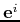 $ \mathbf{e}^i$