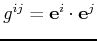 $ g^{ij} = \mathbf{e}^i \cdot \mathbf{e}^j$