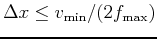 $ \Delta x \leq v_{\min} / (2 f_{\max})$