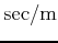 $ \mathrm{sec/m}$