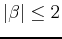 $ \lvert\beta\rvert \leq 2$