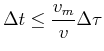 $\displaystyle \Delta t \leq \frac{v_m}{v} \Delta \tau$