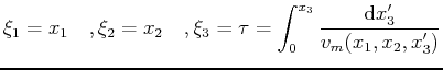 $\displaystyle \xi_1 = x_1 \quad, \xi_2 = x_2 \quad, \xi_3 = \tau = \int_0^{x_3} \frac{\mathrm{d} x_3^\prime}{v_m(x_1,x_2,x_3^\prime)}$