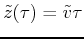 $ \tilde{z}(\tau) = \tilde{v} \tau$