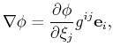 $\displaystyle \nabla \phi = \frac{\partial \phi}{\partial \xi_j} g^{ij} \mathbf{e}_i ,$