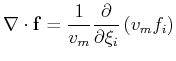 $\displaystyle \nabla \cdot \mathbf{f} = \frac{1}{v_m} \frac{\partial}{\partial \xi_i} \left(v_m f_i\right)$