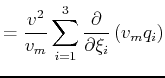 $\displaystyle = \frac{v^2}{v_m} \sum_{i=1}^3 \frac{\partial}{\partial \xi_i} \left(v_m q_i\right)$