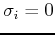 $ \sigma_i = 0$