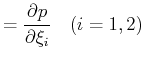 $\displaystyle = \frac{\partial p}{\partial \xi_i} \quad (i=1,2)$