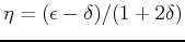 $ \eta = (\epsilon-\delta) / (1 + 2\delta)$