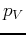 $ p_V$