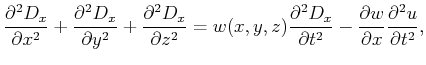 $\displaystyle \frac{\partial^2 D_x}{\partial x^2}+
\frac{\partial^2 D_x}{\parti...
...partial t^2} - \frac{\partial w}{\partial x} \frac{\partial^2 u}{\partial t^2},$