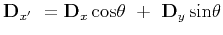 $ \mathbf{D}_{x'} = \mathbf{D}_{x} \mathrm{cos\theta} + \mathbf{D}_{y} \mathrm{sin\theta}$