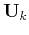 $ \mathbf{U}_{k}$