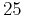 $ 25 $