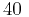 $ 40 $