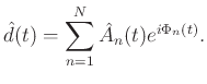 $\displaystyle \hat{d}(t)=\sum_{n=1}^{N}\hat{A}_n(t)e^{i\Phi_n(t)}.$