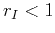 $r_{I}<1$