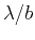 $\lambda/b$