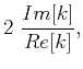 $\displaystyle 2~\frac{Im[k]}{Re[k]},$