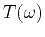 $\displaystyle T(\omega)$