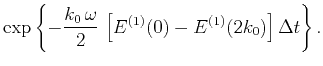 $\displaystyle \exp\left\{-\frac{k_0\,\omega}{2}\,\left[E^{(1)}(0) - E^{(1)}(2k_0)\right]\Delta t\right\}.$