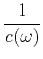 $\displaystyle \frac{1}{c(\omega)}$