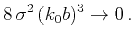 $\displaystyle 8\,\sigma^2\,(k_0b)^3 \rightarrow 0\,.$